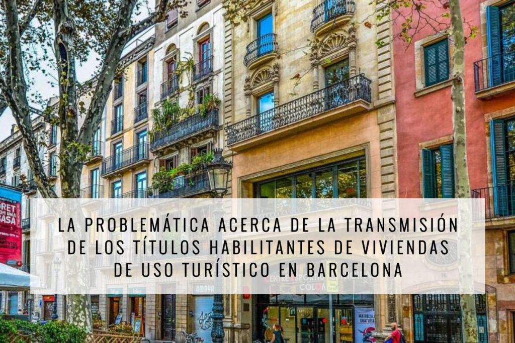 La problemática acerca de la transmisión de los títulos habilitantes de viviendas de uso turístico en Barcelona