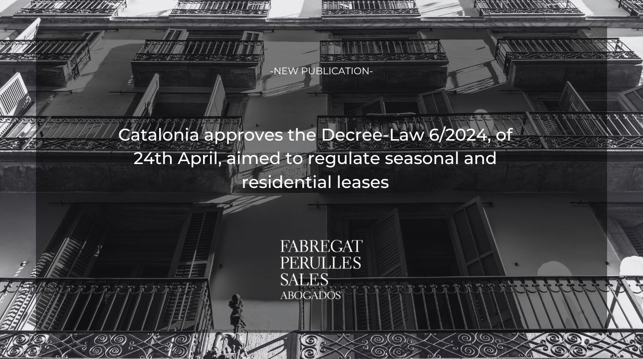 https://www.fabregat-perulles-sales.com/catalonia-approves-the-decree-law-6-2024-of-24th-april-aimed-to-regulate-seasonal-and-residential-leases/